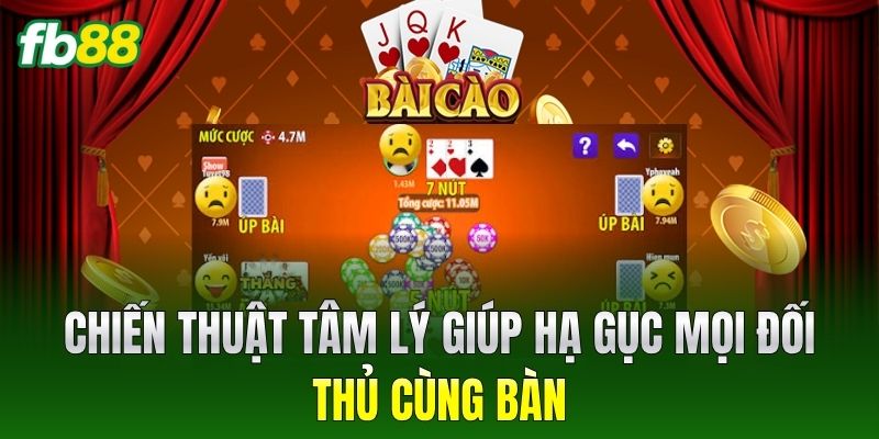 Chiến thuật tâm lý giúp hạ gục mọi đối thủ cùng bàn