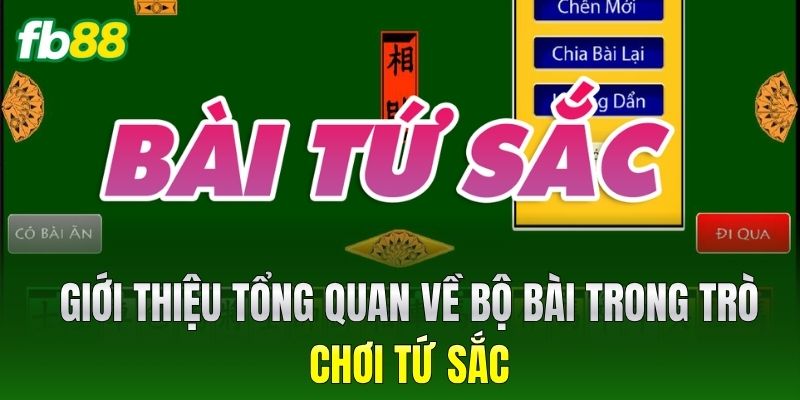 Giới thiệu tổng quan về bộ bài trong trò chơi Tứ Sắc