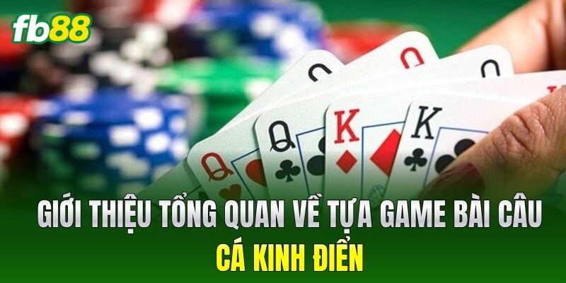 Giới thiệu tổng quan về tựa game Bài Câu Cá kinh điển