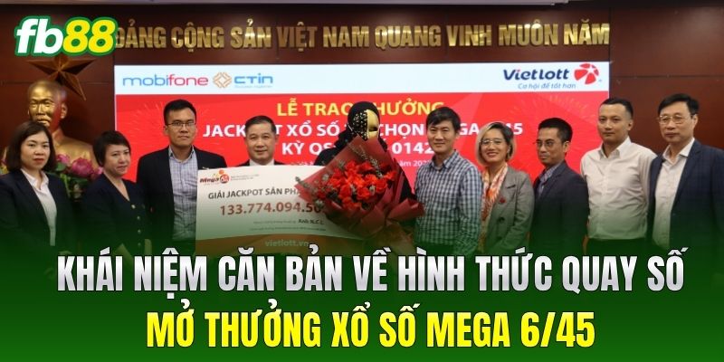 Xổ Số Mega 6/45 - Bí Quyết Săn Thưởng Tiền Tỷ Dễ Dàng 1 Khái niệm căn bản về hình thức quay số mở thưởng Xổ Số Mega 6/45