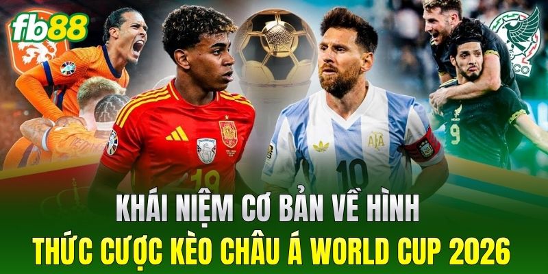 Kèo Châu Á World Cup 2026 - Bí Quyết Chinh Phục Đỉnh Cao 1 Khái niệm cơ bản về hình thức cược Kèo Châu Á World Cup 2026