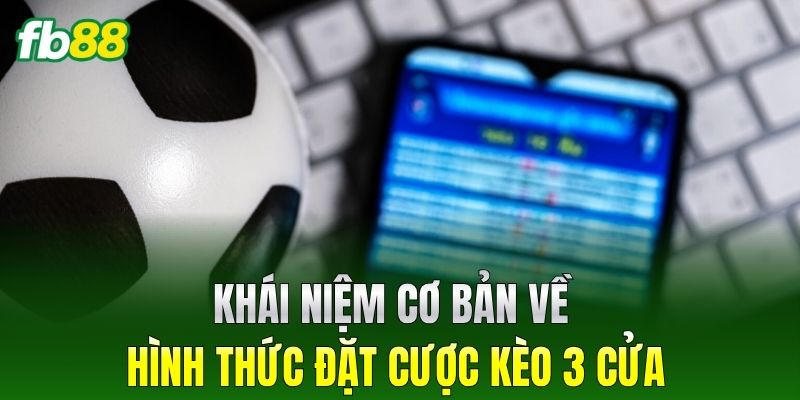 Kèo 3 Cửa Tại FB88 - Hướng Dẫn Cách Đặt Cược Chi Tiết 1 Khái niệm cơ bản về hình thức đặt cược Kèo 3 Cửa
