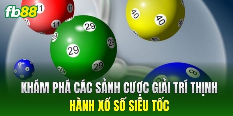 Xổ Số Siêu Tốc - Các Mẹo Soi Cầu Chuẩn Xác Từ Cao Thủ FB88 1 Khám phá các sảnh cược giải trí thịnh hành Xổ Số Siêu Tốc