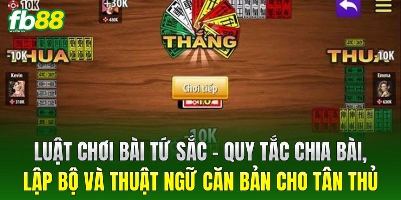 Luật chơi Bài Tứ Sắc – Quy tắc chia bài, lập bộ và thuật ngữ căn bản cho tân thủ
