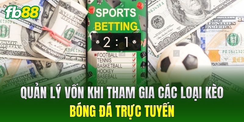 Quản lý vốn khi tham gia Các Loại Kèo Bóng Đá trực tuyến
