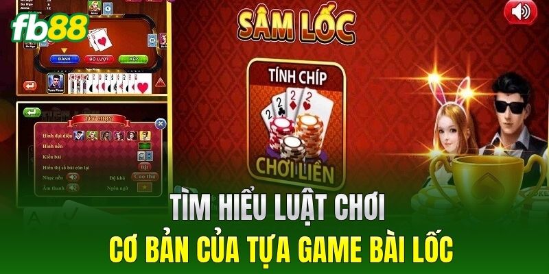 Tìm hiểu luật chơi cơ bản của tựa game Bài Lốc