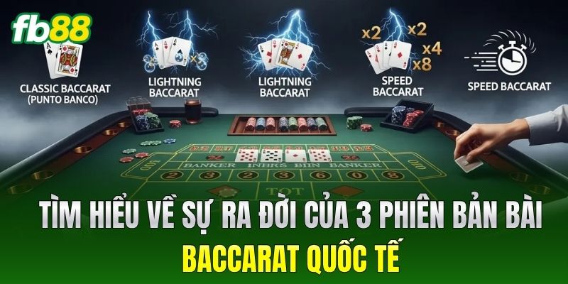 Các Biến Thể Bài Baccarat - 6 Phiên Bản Ăn Khách Nhất 1 Tìm hiểu về sự ra đời của 3 phiên bản bài Baccarat quốc tế